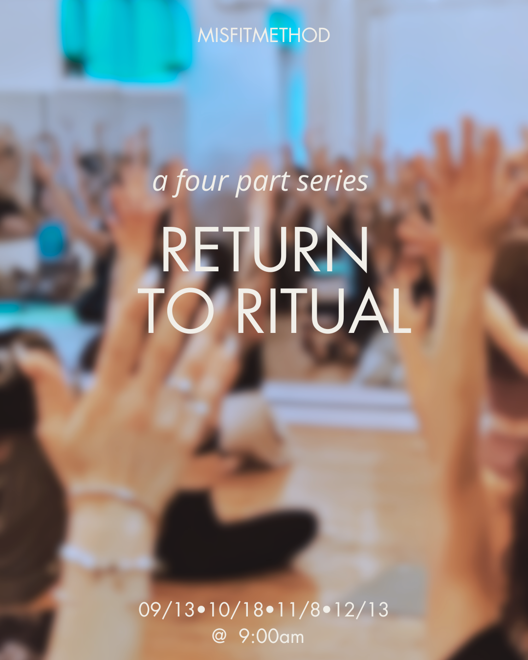 RETURN TO RITUAL : A 4 PART SERIES NOVEMBER 8