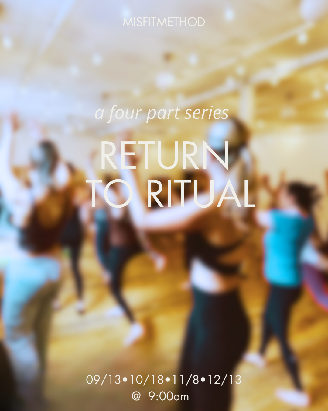 RETURN TO RITUAL : A 4 PART SERIES OCTOBER 18