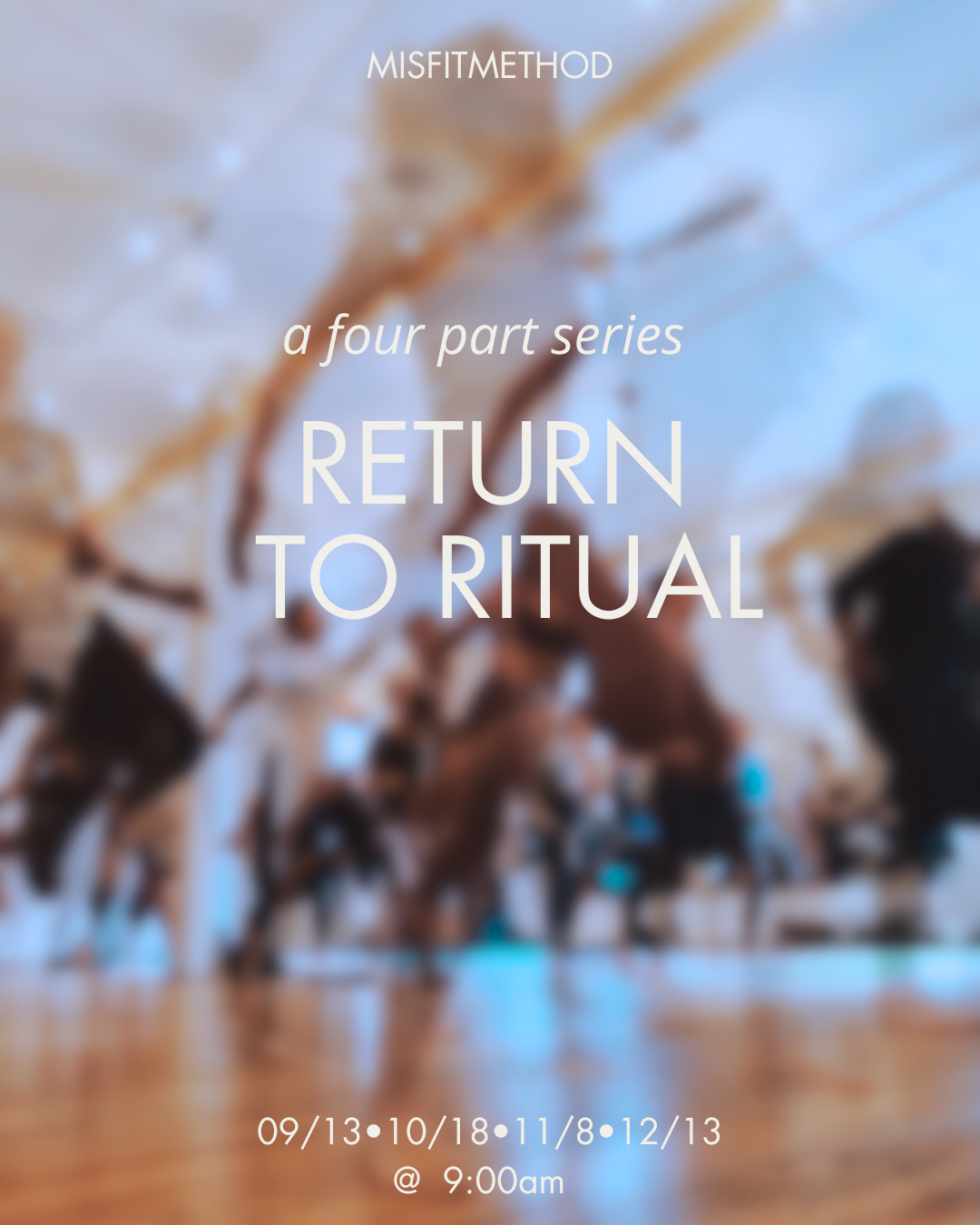 RETURN TO RITUAL : A 4 PART SERIES SEPTEMBER 13